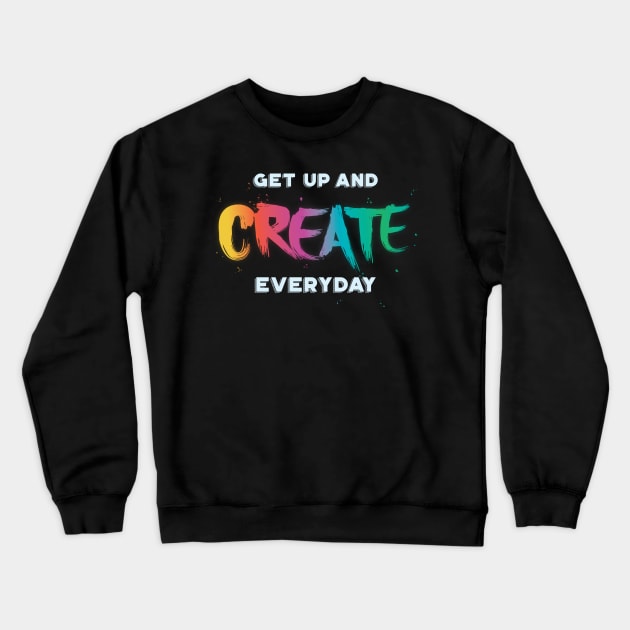 Get Up and Create Something Crewneck Sweatshirt by PixelSamuel